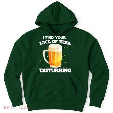 I Find Your Lack Of Beer Disturbing Hoodie