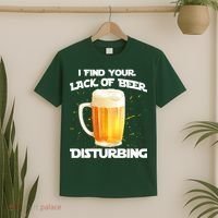 I Find Your Lack Of Beer Disturbing T-Shirt thumb 2