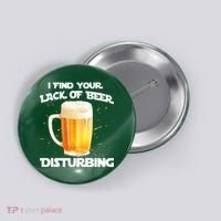I Find Your Lack Of Beer Disturbing Button thumb 0