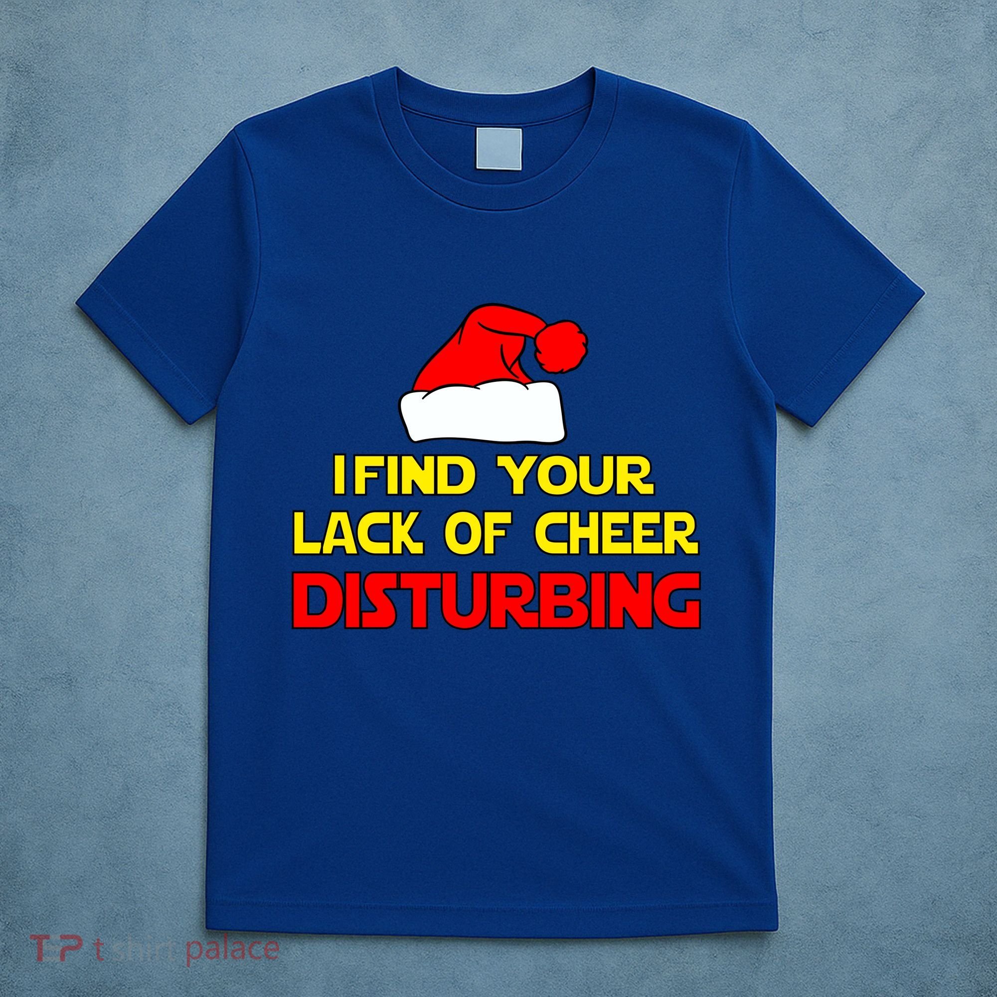 I Find Your Lack Of Cheer Disturbing T-Shirt