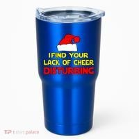 I Find Your Lack Of Cheer Disturbing Tumbler thumb 0
