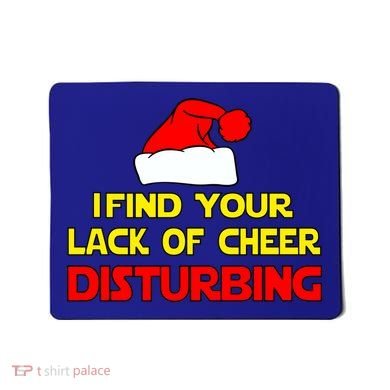 I Find Your Lack Of Cheer Disturbing Mousepad