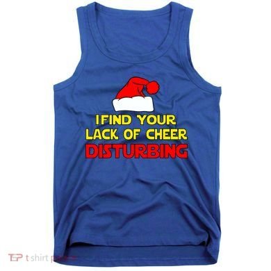 I Find Your Lack Of Cheer Disturbing Tank Top