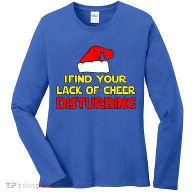 I Find Your Lack Of Cheer Disturbing Women's Long Sleeve Shirt