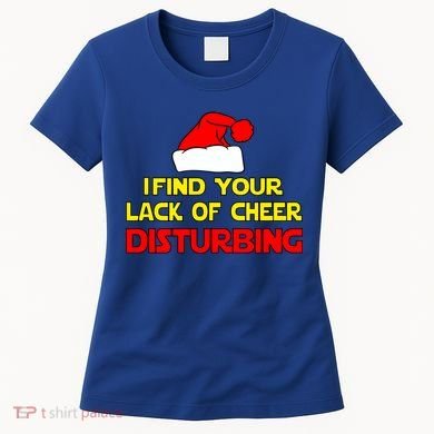 I Find Your Lack Of Cheer Disturbing Women's T-Shirt