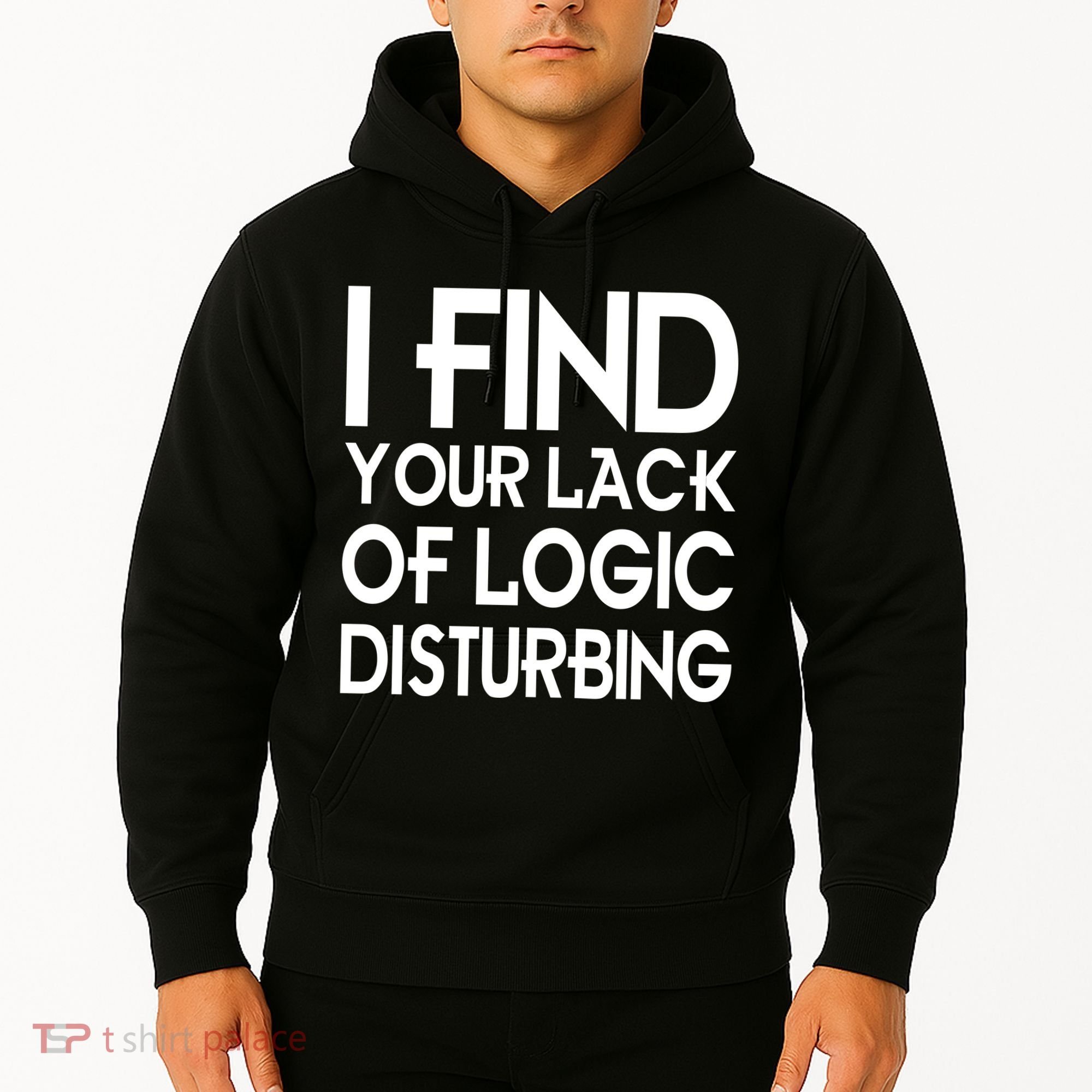 I Find Your Lack Of Logic Disturbing Hoodie