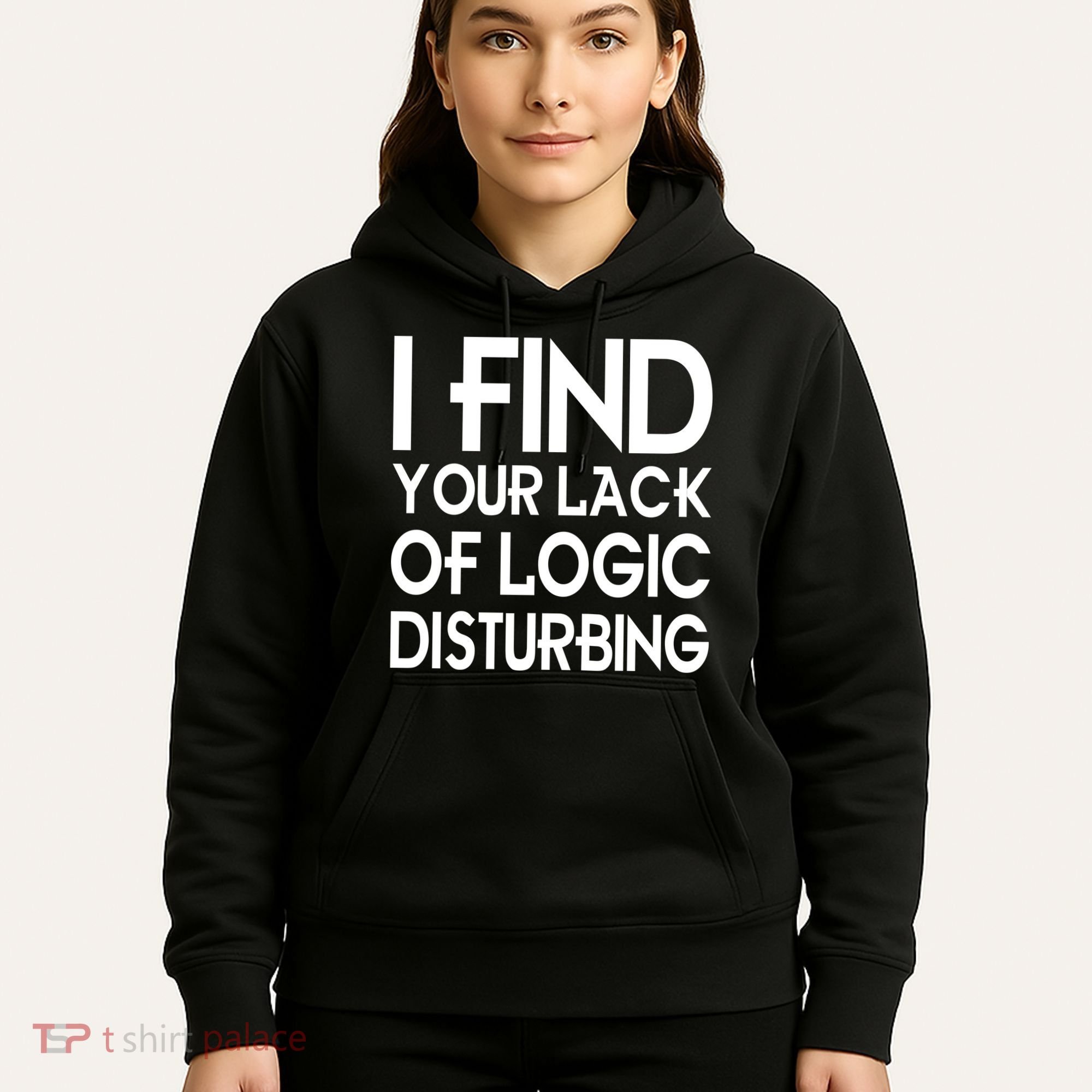 I Find Your Lack Of Logic Disturbing Hoodie