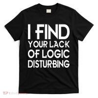 I Find Your Lack Of Logic Disturbing T-Shirt thumb 0
