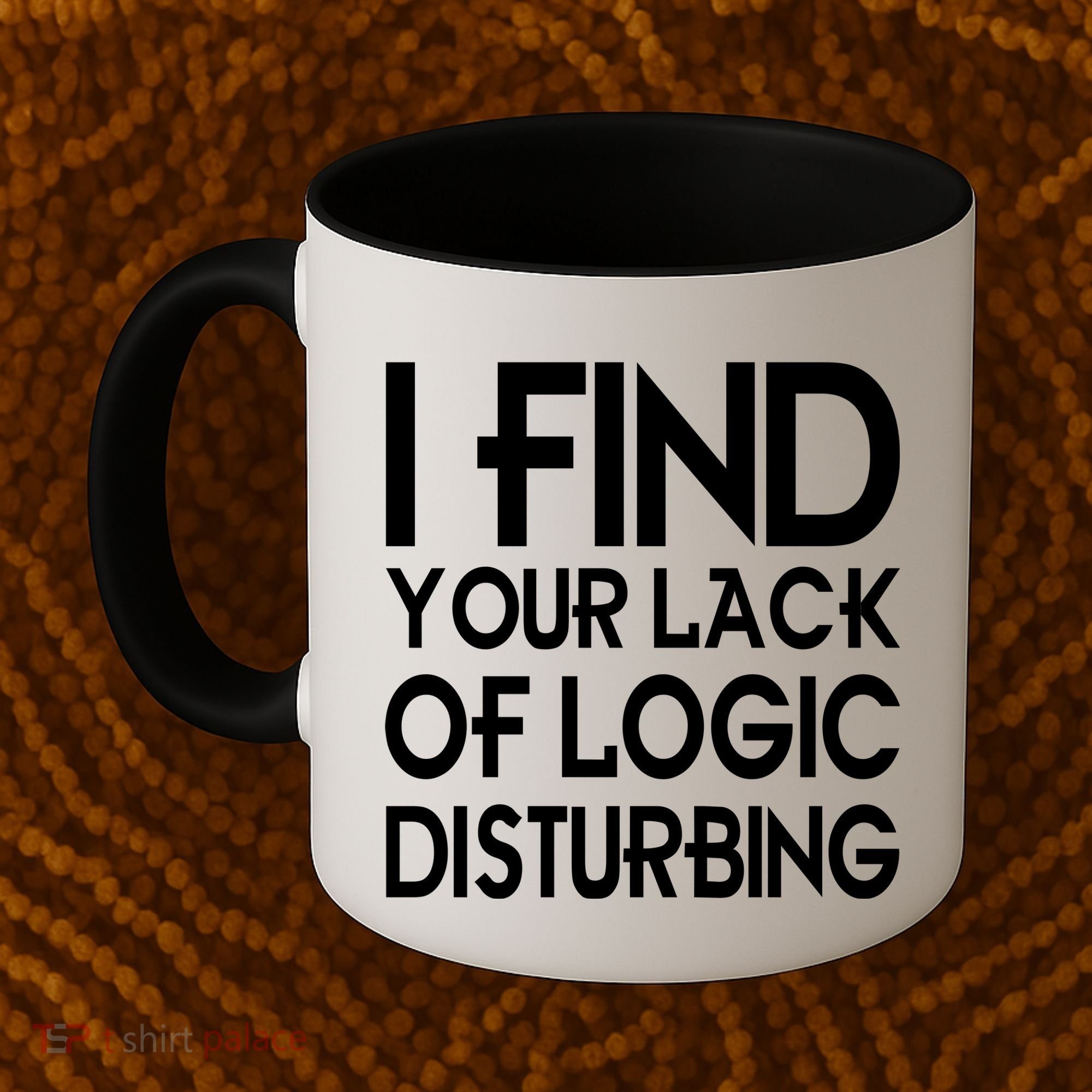 I Find Your Lack Of Logic Disturbing Coffee Mug