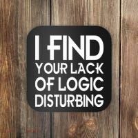 I Find Your Lack Of Logic Disturbing Coaster thumb 0