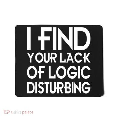 I Find Your Lack Of Logic Disturbing Mousepad