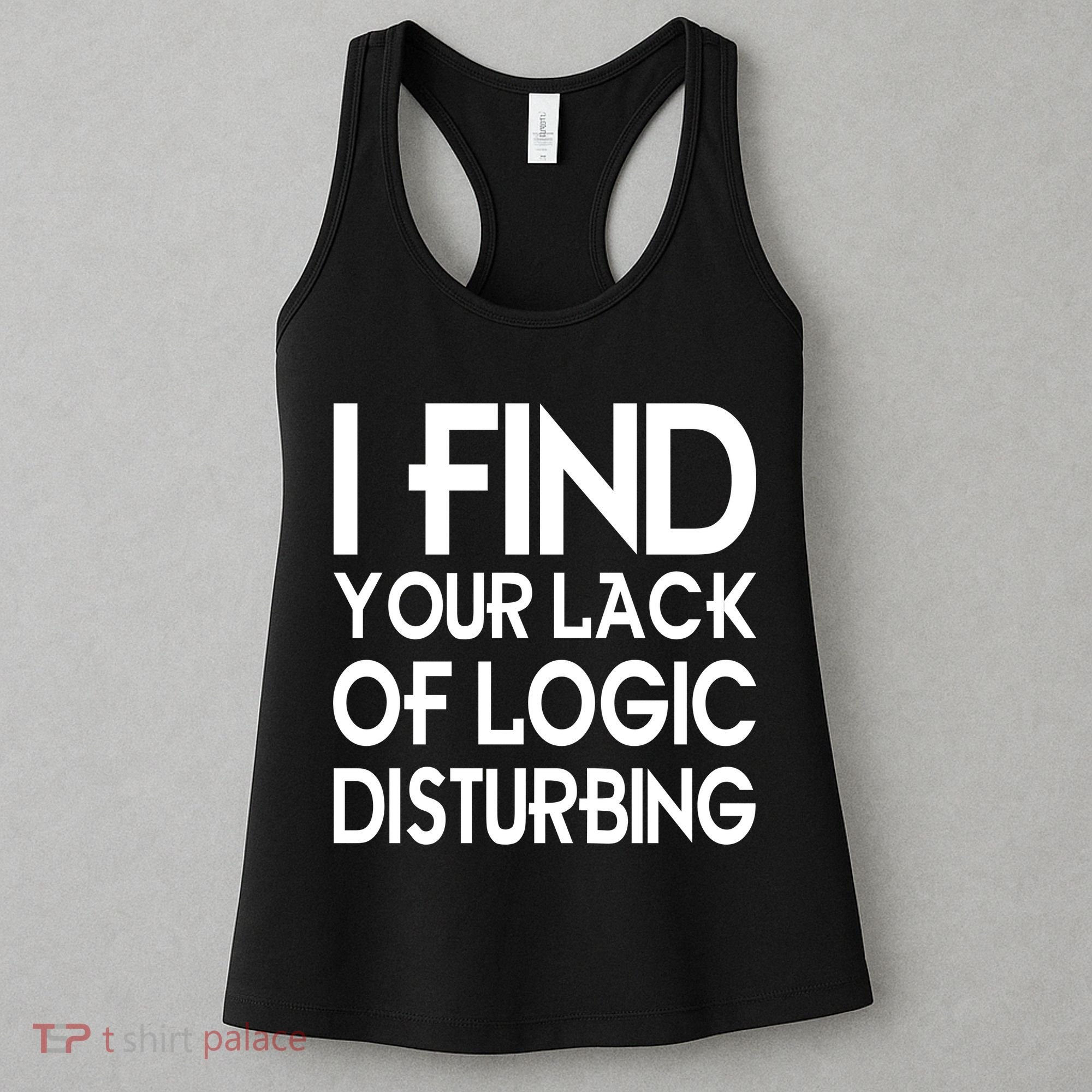 I Find Your Lack Of Logic Disturbing Women's Tank Top