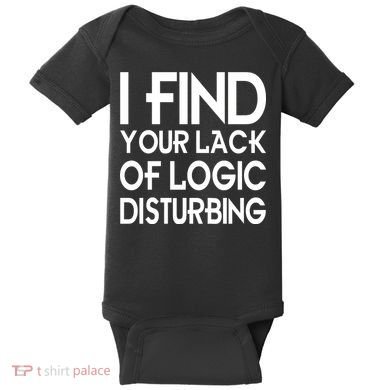 I Find Your Lack Of Logic Disturbing Baby Bodysuit