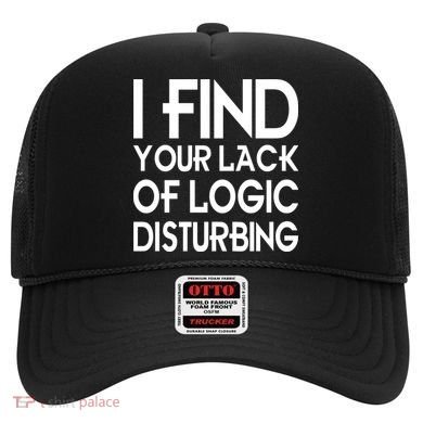 I Find Your Lack Of Logic Disturbing Hat