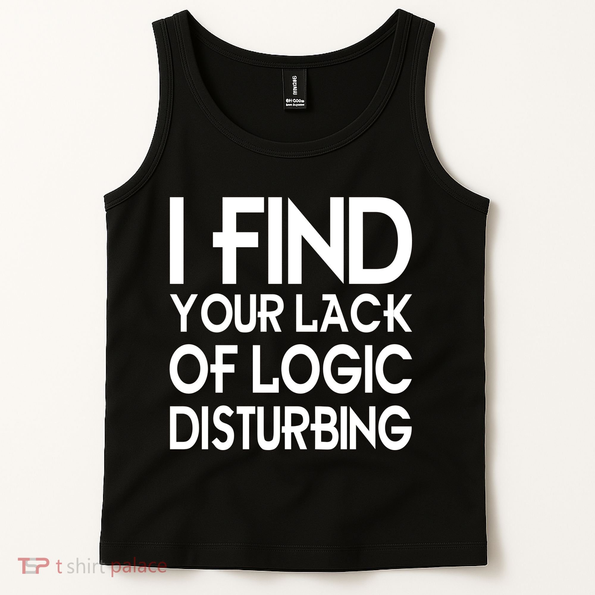 I Find Your Lack Of Logic Disturbing Tank Top