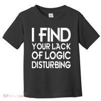 I Find Your Lack Of Logic Disturbing Toddler T-Shirt thumb 0
