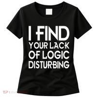 I Find Your Lack Of Logic Disturbing Women's T-Shirt thumb 0