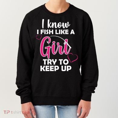 I Fish Like A Girl Try To Keep Up Women's Sweatshirt