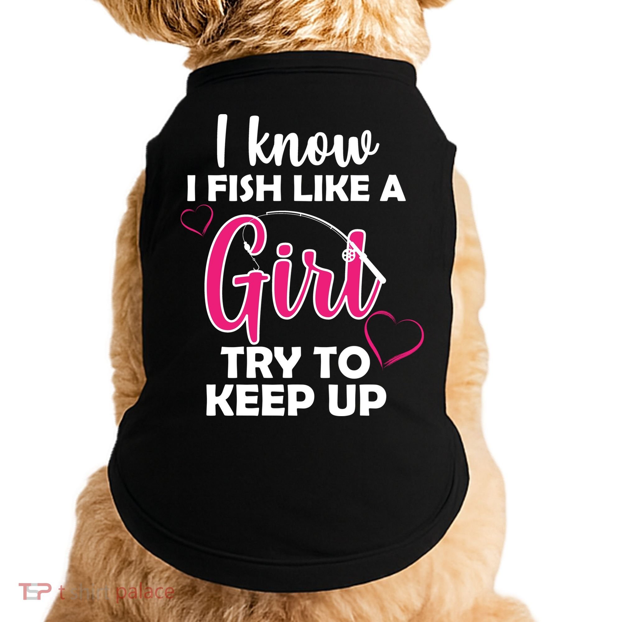 I Fish Like A Girl Try To Keep Up Doggie Tank