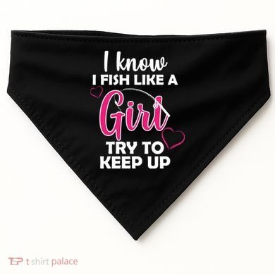I Fish Like A Girl Try To Keep Up USA-Made Doggie Bandana