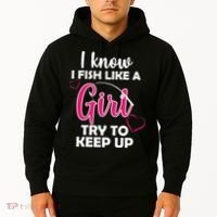 I Fish Like A Girl Try To Keep Up Hoodie thumb 2