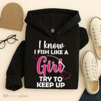I Fish Like A Girl Try To Keep Up Hoodie thumb 4