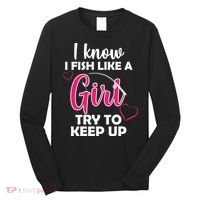 I Fish Like A Girl Try To Keep Up Long Sleeve Shirt thumb 0