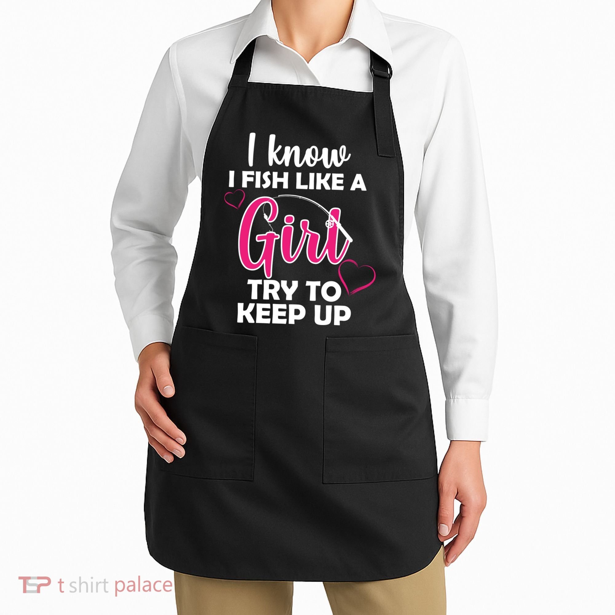 I Fish Like A Girl Try To Keep Up Apron