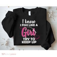 I Fish Like A Girl Try To Keep Up Sweatshirt thumb 2