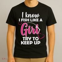 I Fish Like A Girl Try To Keep Up T-Shirt thumb 3