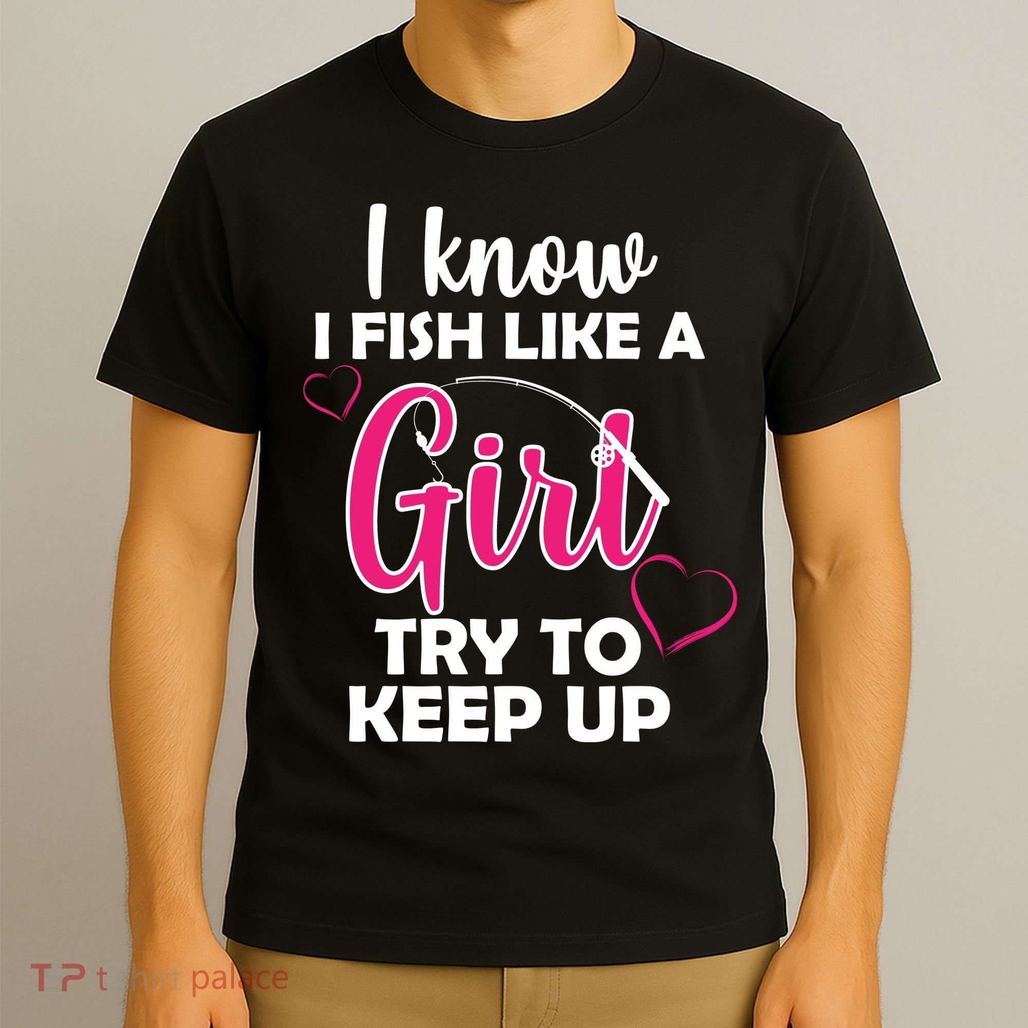 I Fish Like A Girl Try To Keep Up T-Shirt