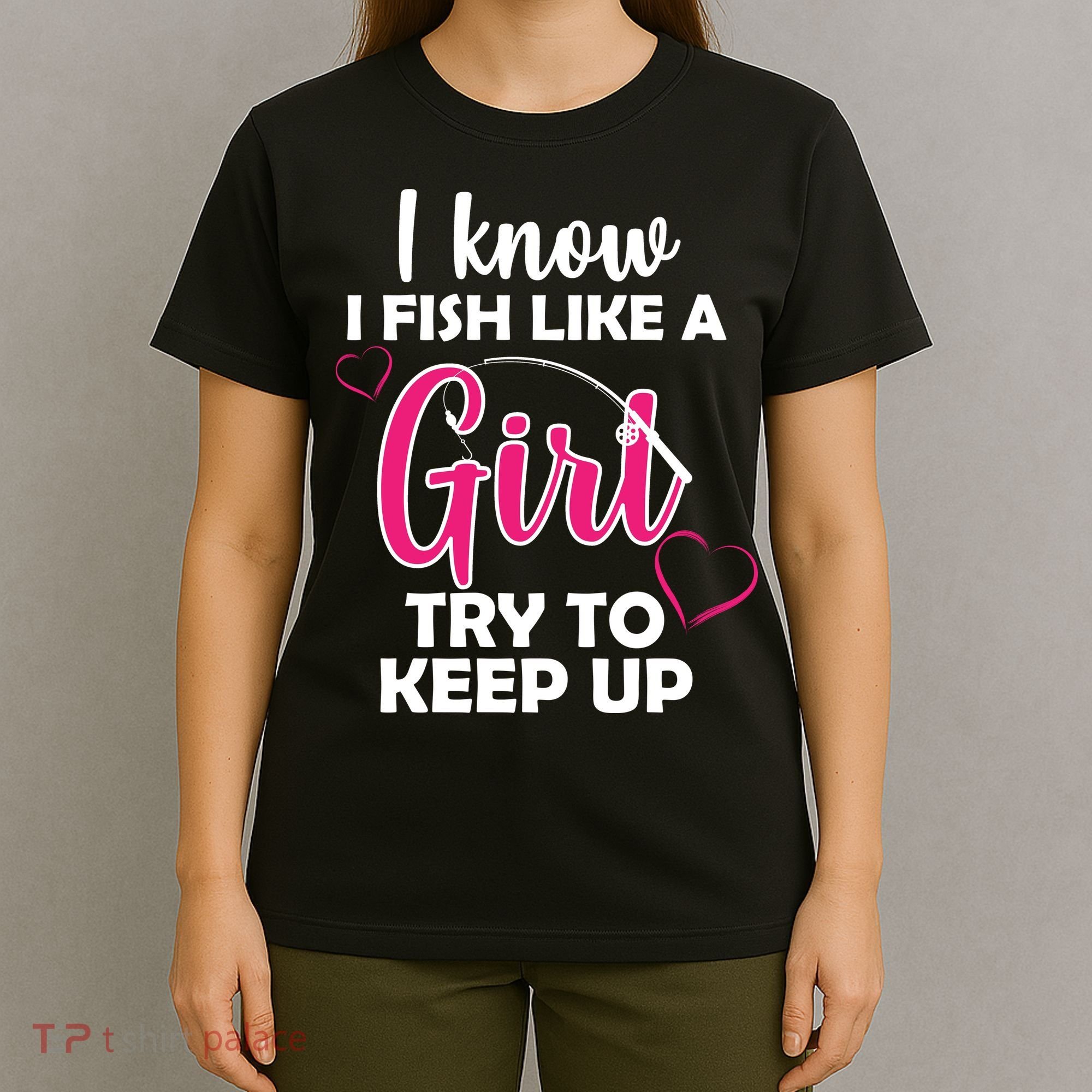 I Fish Like A Girl Try To Keep Up T-Shirt