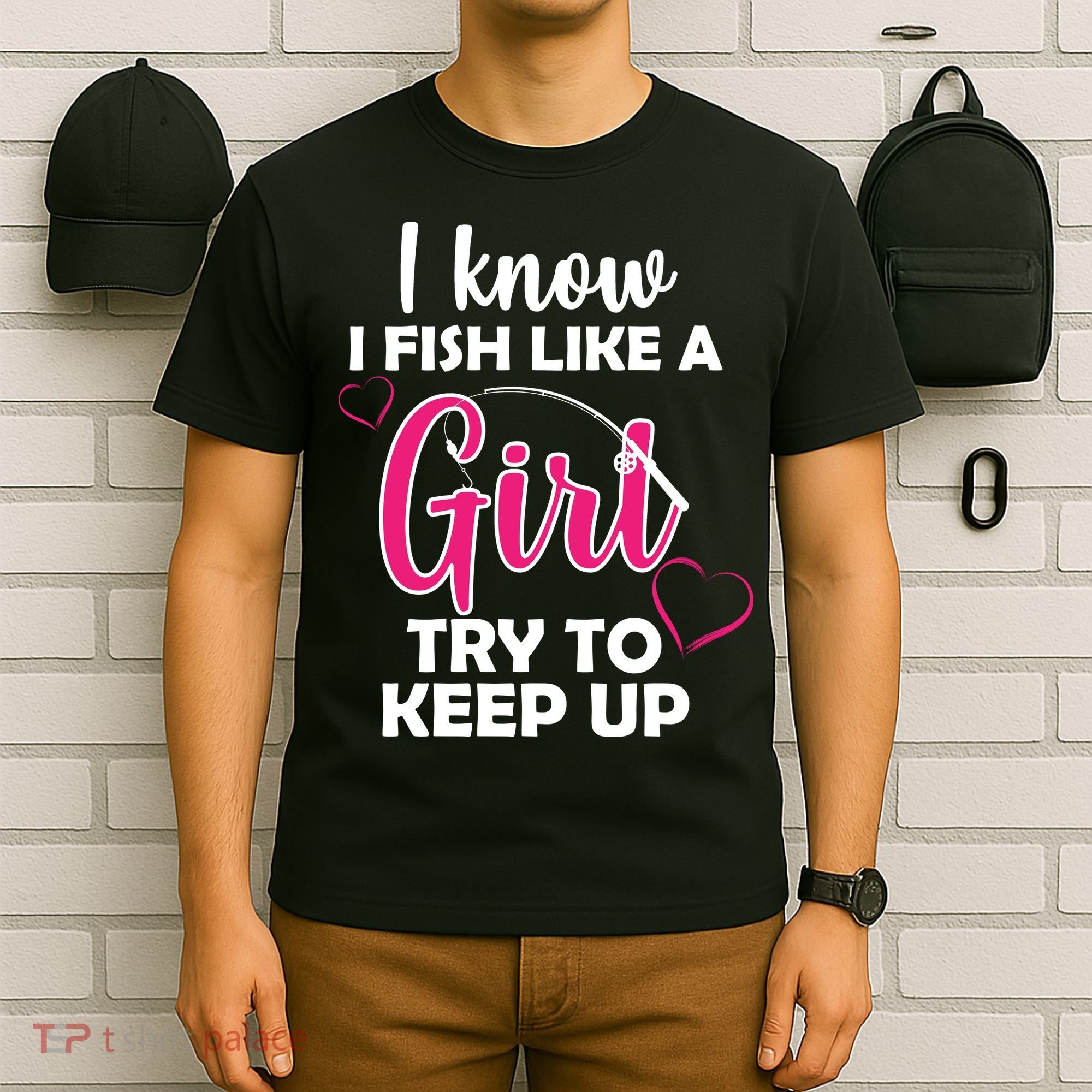 I Fish Like A Girl Try To Keep Up T-Shirt