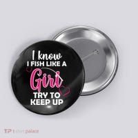 I Fish Like A Girl Try To Keep Up Button thumb 0