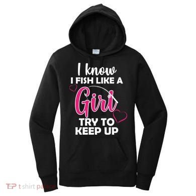 I Fish Like A Girl Try To Keep Up Women's Hoodie