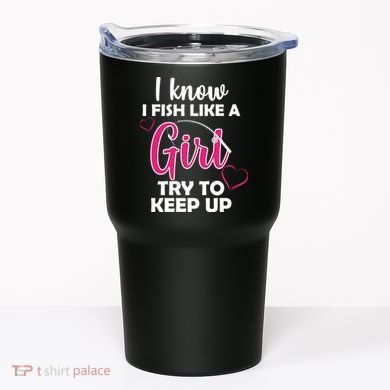 I Fish Like A Girl Try To Keep Up Tumbler