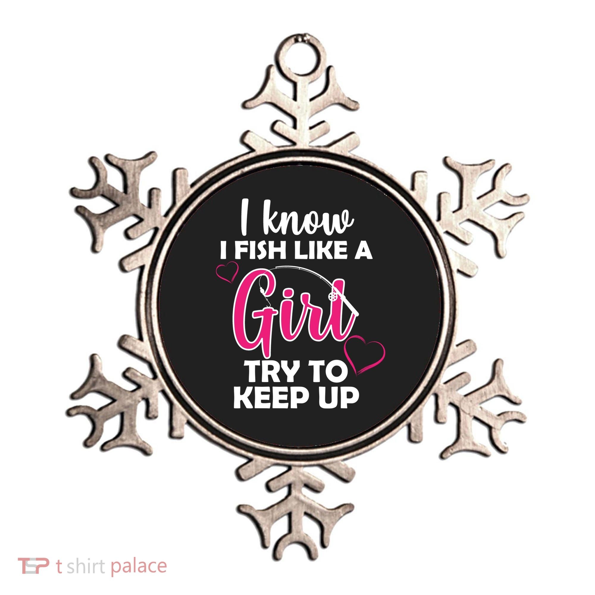 I Fish Like A Girl Try To Keep Up Ornament