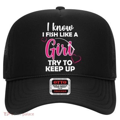 I Fish Like A Girl Try To Keep Up Hat