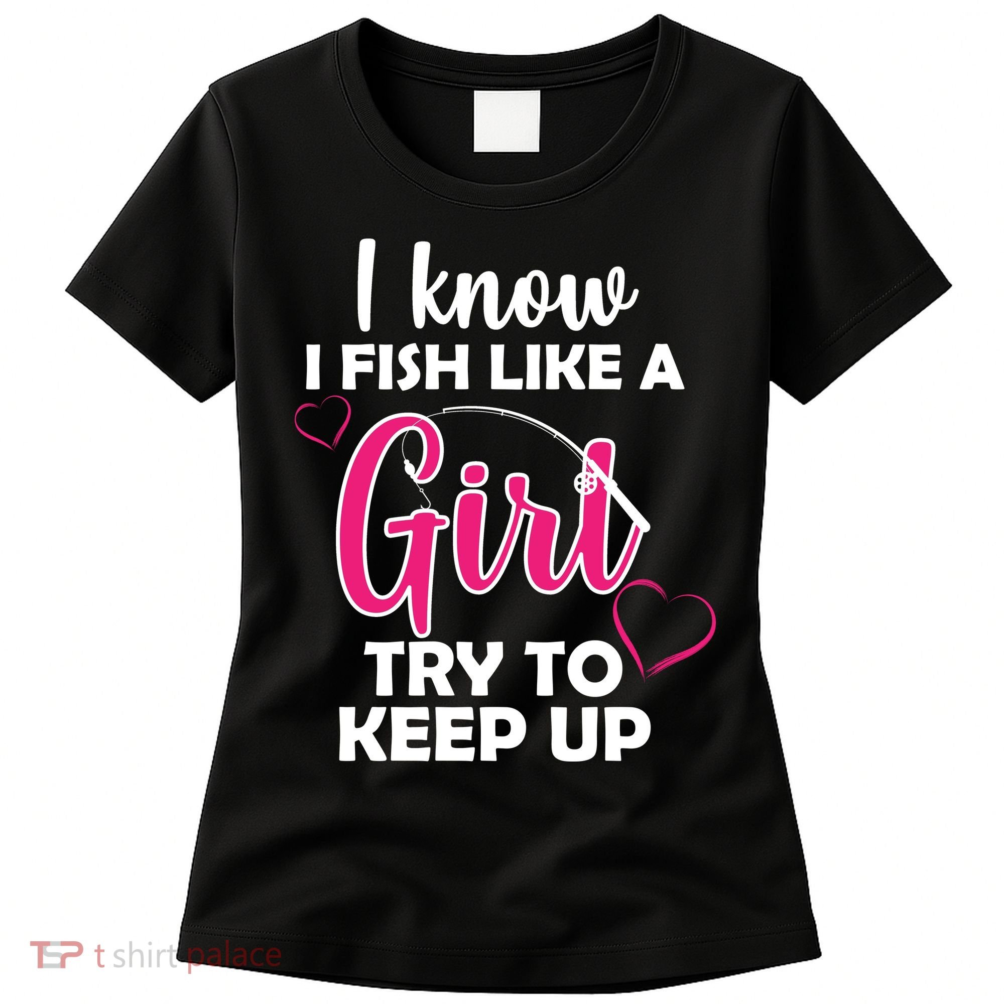 I Fish Like A Girl Try To Keep Up Women's T-Shirt