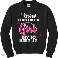 I Fish Like A Girl Try To Keep Up Kids Sweatshirt thumb 0