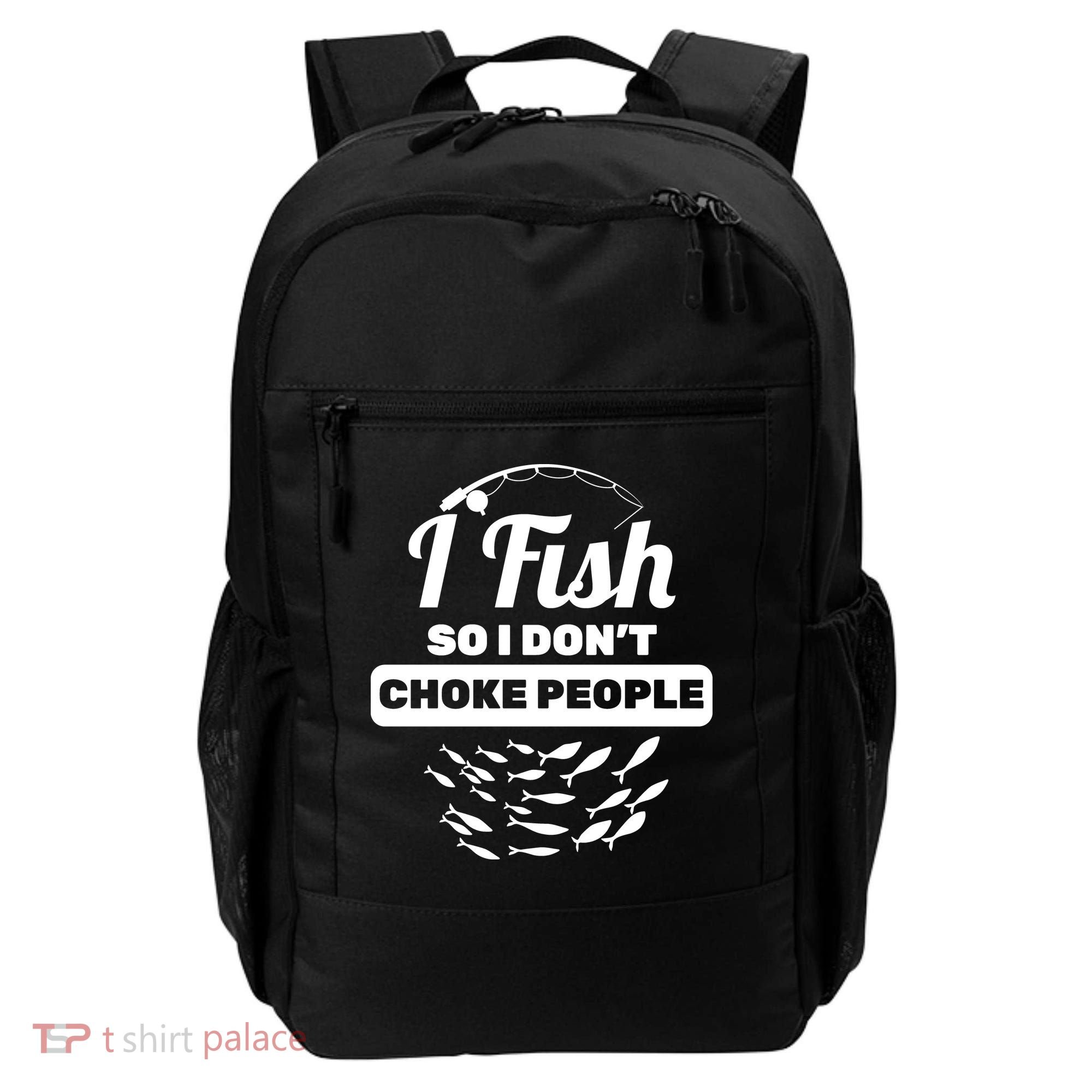 I Fish So I Don't Choke People Backpack