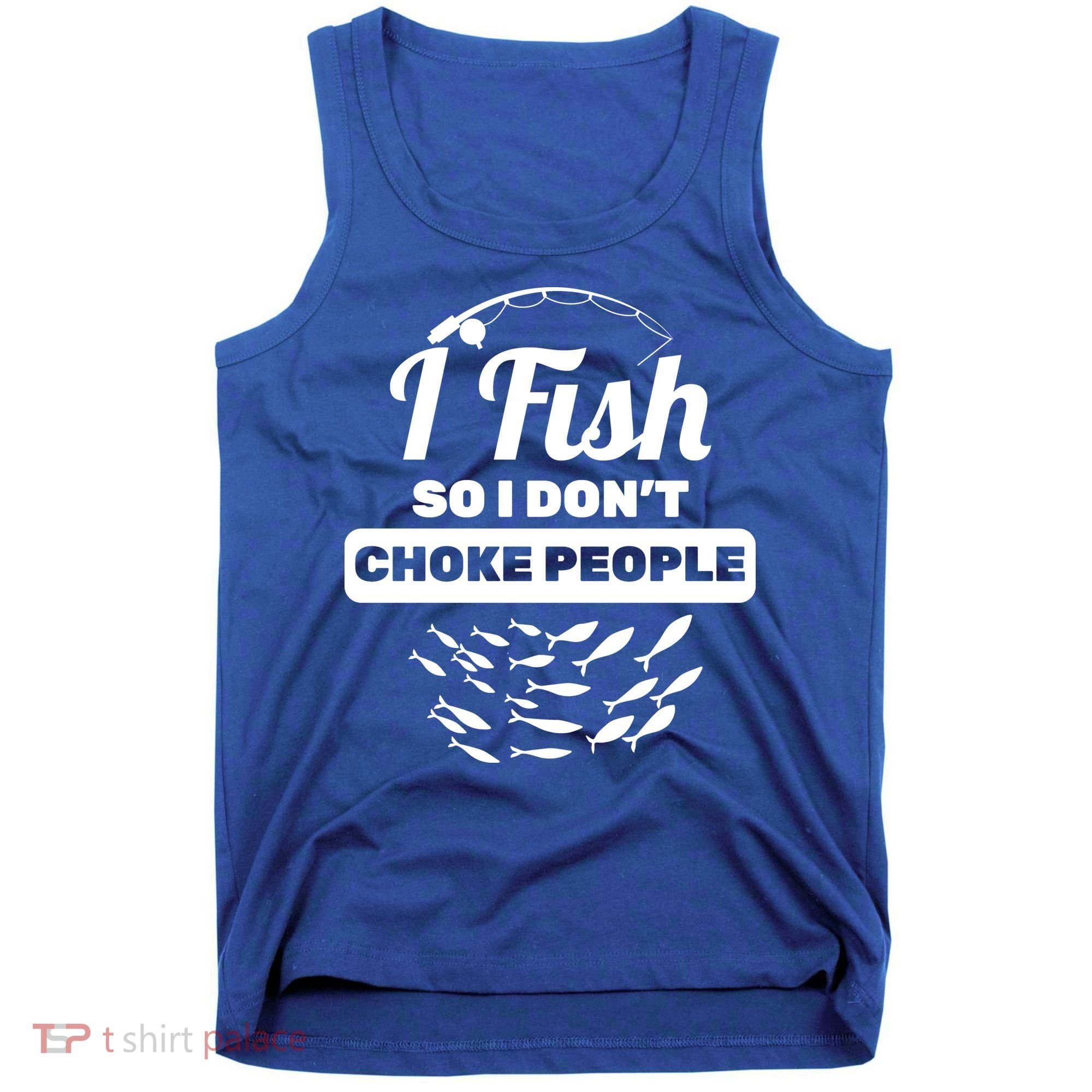 I Fish So I Don't Choke People Tank Top