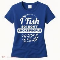 I Fish So I Don't Choke People Women's T-Shirt thumb 0