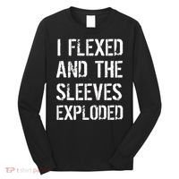 I Flexed And The Sleeves Exploded Long Sleeve Shirt thumb 0