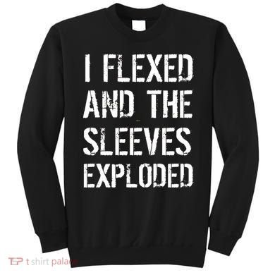 I Flexed And The Sleeves Exploded Sweatshirt
