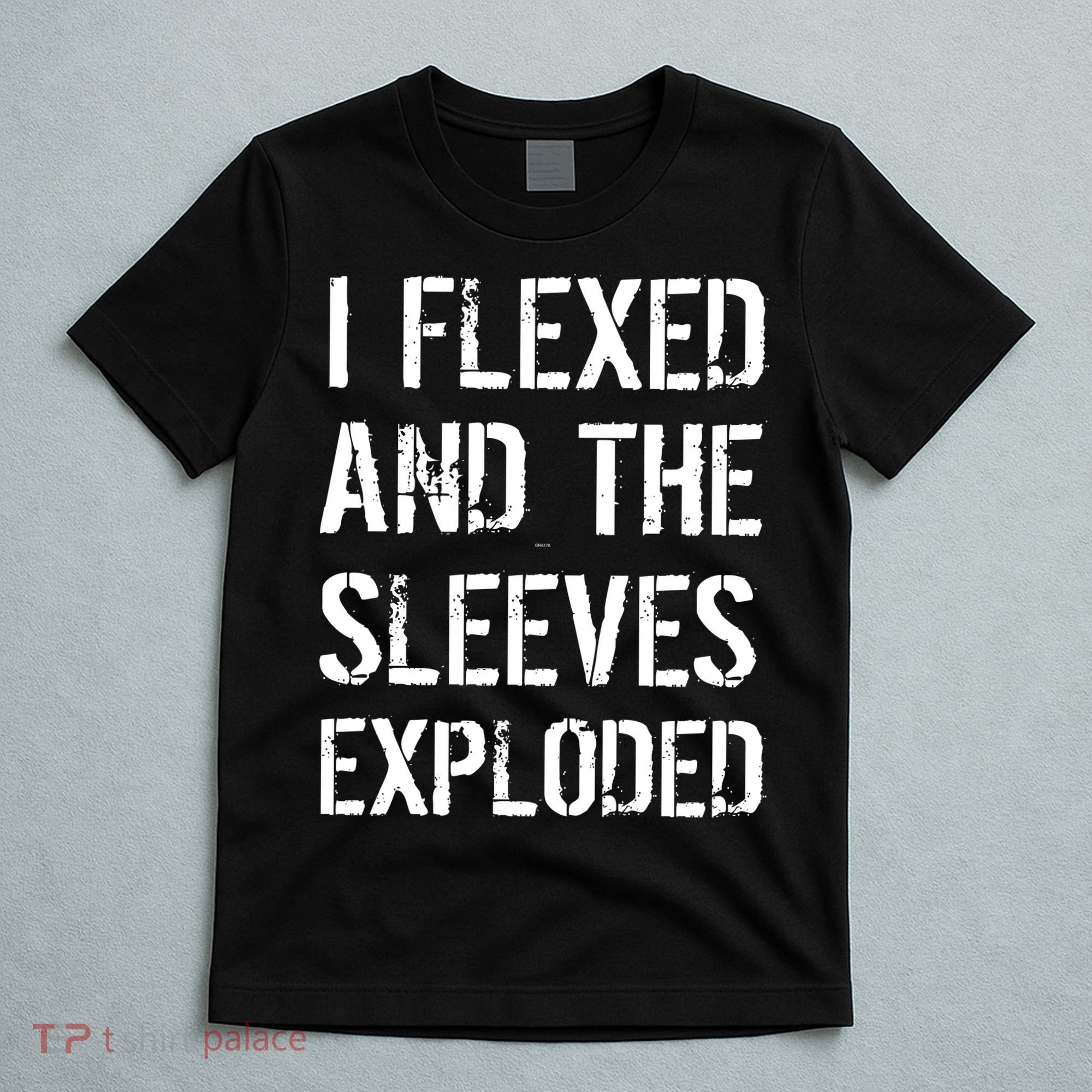 I Flexed And The Sleeves Exploded T-Shirt