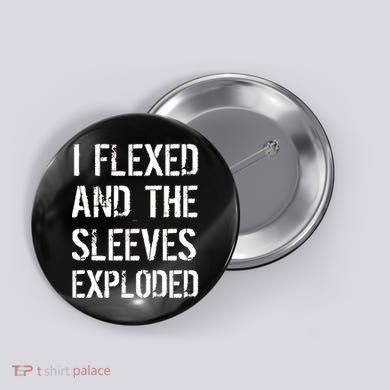 I Flexed And The Sleeves Exploded Button