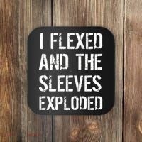 I Flexed And The Sleeves Exploded Coaster thumb 0