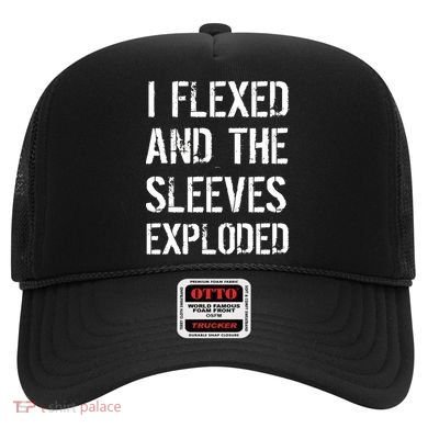 I Flexed And The Sleeves Exploded Hat