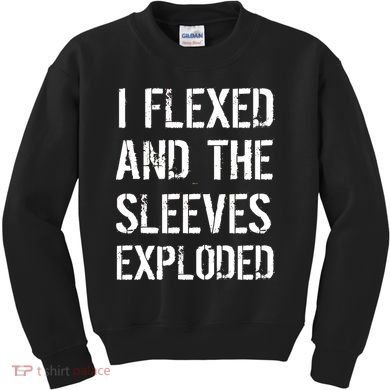 I Flexed And The Sleeves Exploded Kids Sweatshirt